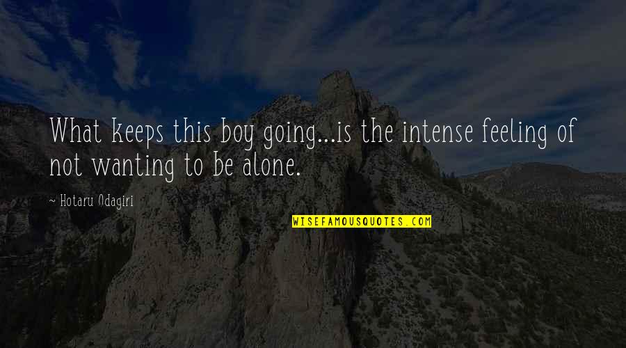 Going It Alone Quotes By Hotaru Odagiri: What keeps this boy going...is the intense feeling