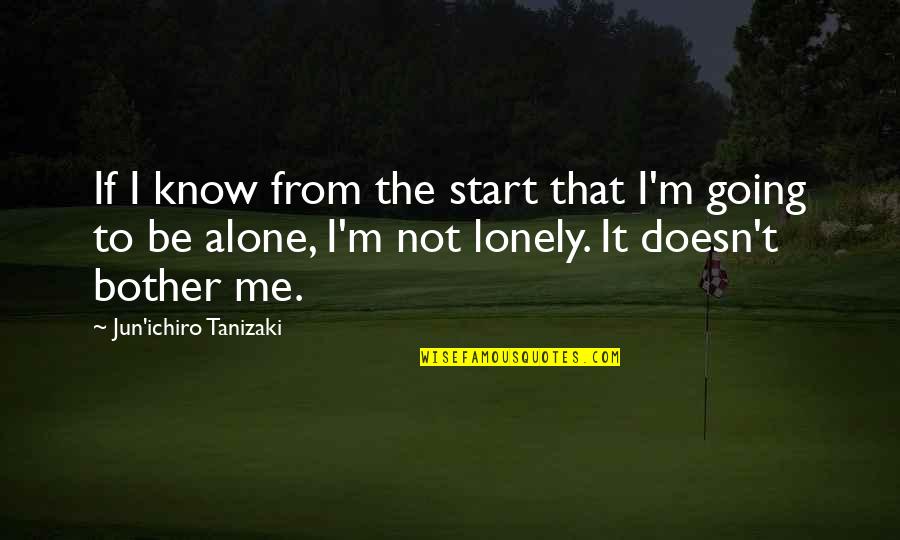 Going It Alone Quotes By Jun'ichiro Tanizaki: If I know from the start that I'm