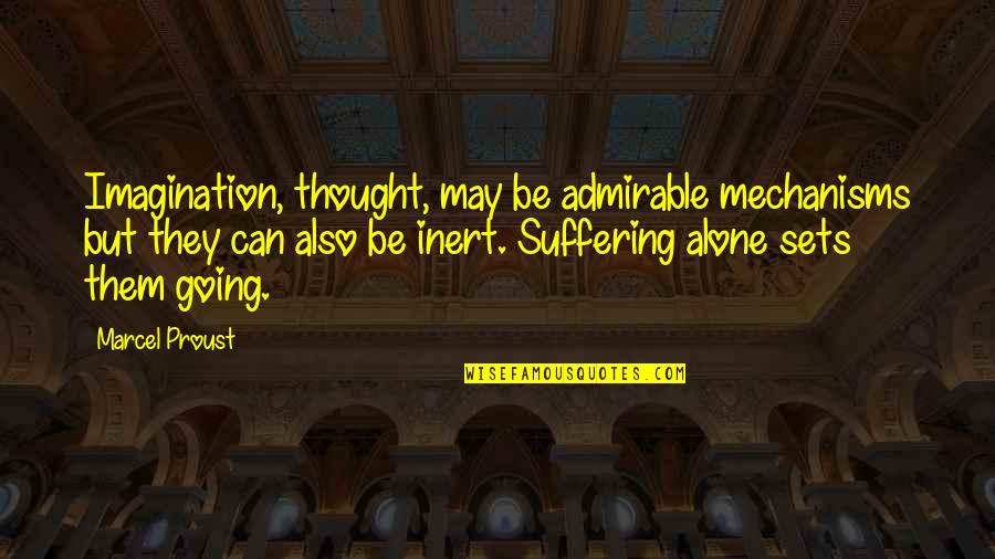 Going It Alone Quotes By Marcel Proust: Imagination, thought, may be admirable mechanisms but they