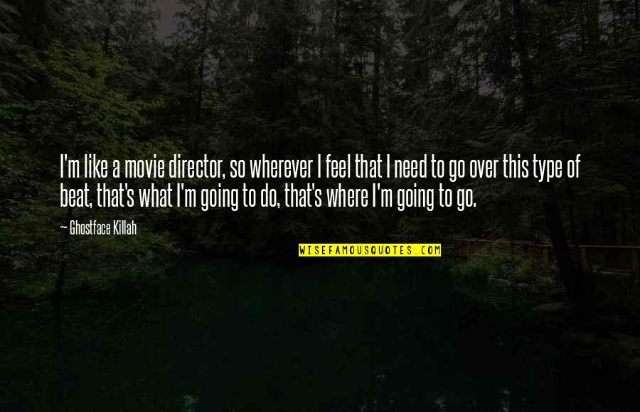 Going M I A Quotes By Ghostface Killah: I'm like a movie director, so wherever I