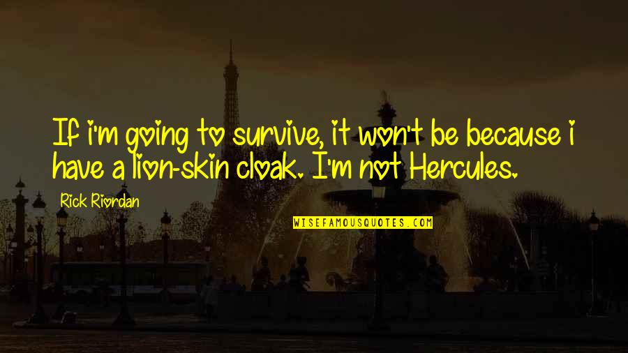 Going M I A Quotes By Rick Riordan: If i'm going to survive, it won't be
