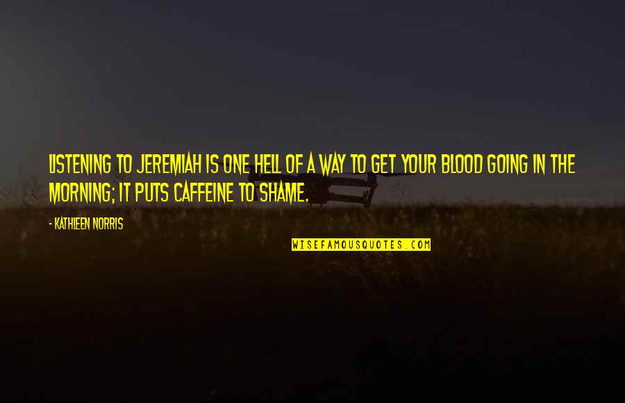 Going Morning Quotes By Kathleen Norris: Listening to Jeremiah is one hell of a
