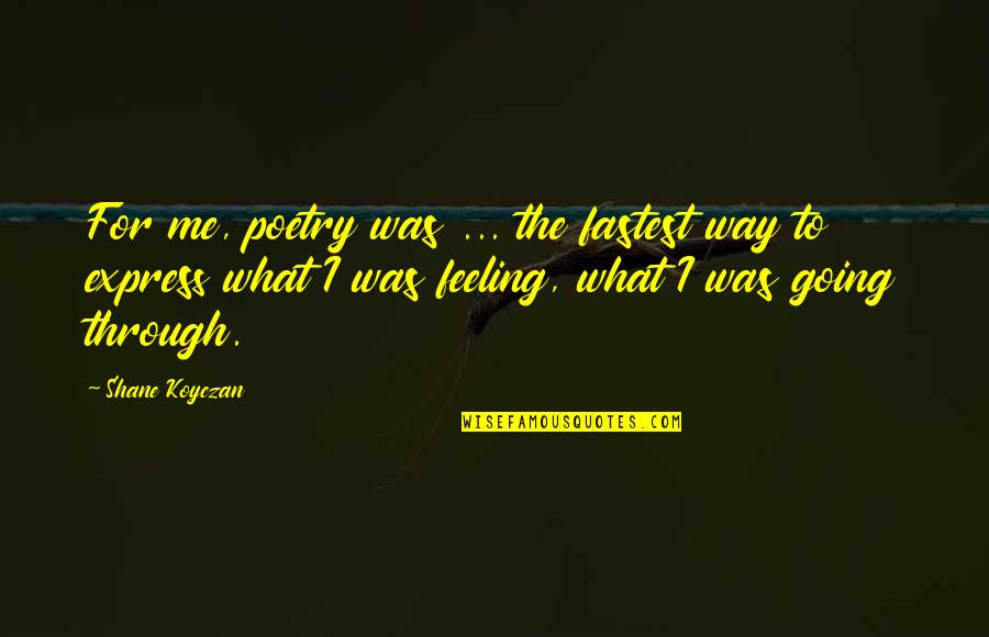 Going My Own Way Quotes By Shane Koyczan: For me, poetry was ... the fastest way