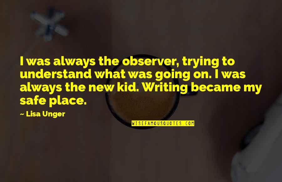 Going New Place Quotes By Lisa Unger: I was always the observer, trying to understand