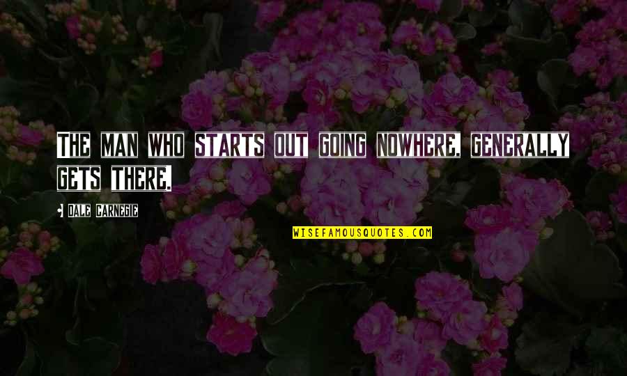 Going Nowhere Quotes By Dale Carnegie: The man who starts out going nowhere, generally Going Nowhere Quotes By Dale Carnegie: The man who starts out going nowhere, generally