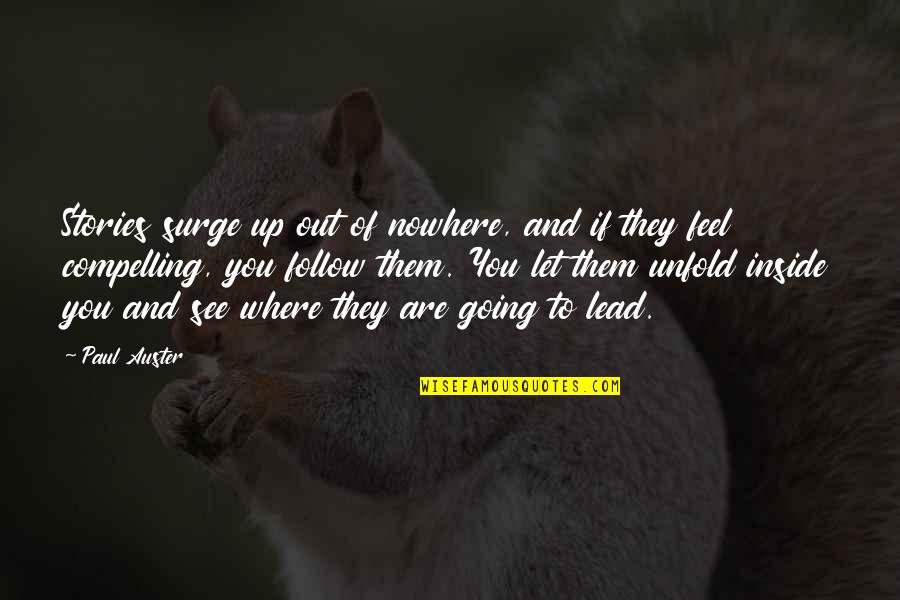 Going Nowhere Quotes By Paul Auster: Stories surge up out of nowhere, and if Going Nowhere Quotes By Paul Auster: Stories surge up out of nowhere, and if