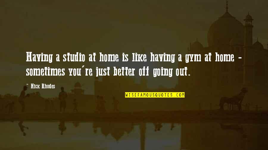 Going Off Like Quotes By Nick Rhodes: Having a studio at home is like having