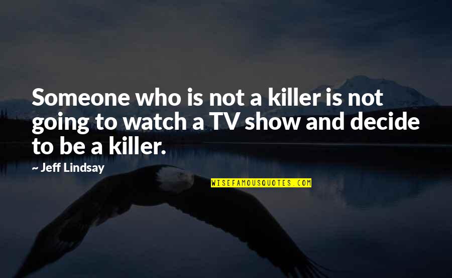 Going Off On Someone Quotes By Jeff Lindsay: Someone who is not a killer is not