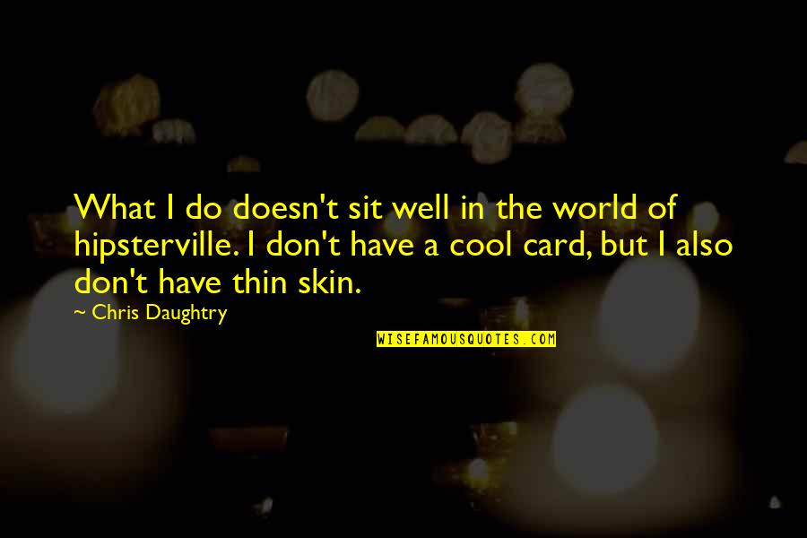 Going Off The Grid Quotes By Chris Daughtry: What I do doesn't sit well in the