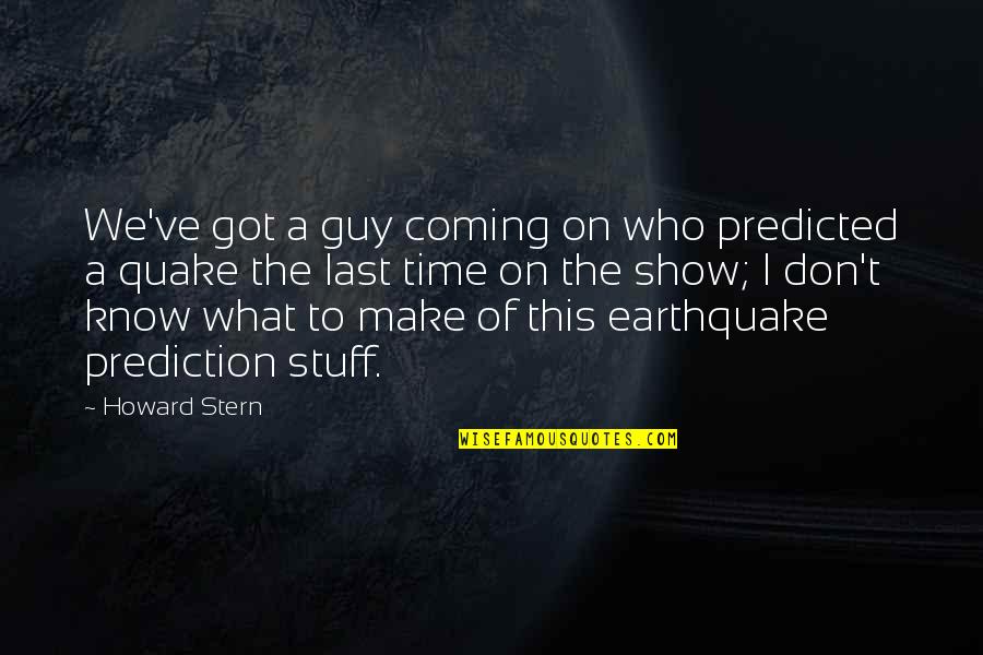 Going Off The Grid Quotes By Howard Stern: We've got a guy coming on who predicted