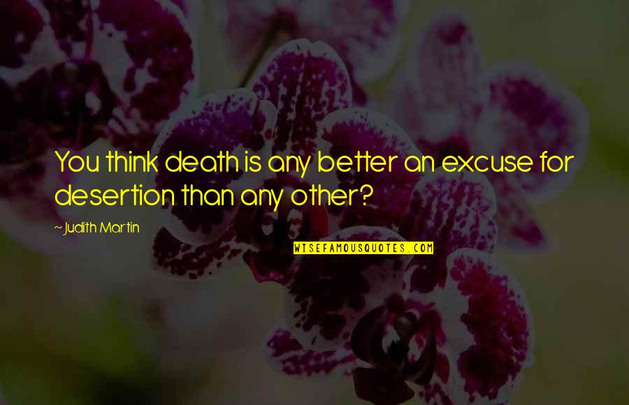 Going Off The Grid Quotes By Judith Martin: You think death is any better an excuse