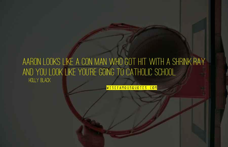 Going Off To School Quotes By Holly Black: Aaron looks like a con man who got Going Off To School Quotes By Holly Black: Aaron looks like a con man who got