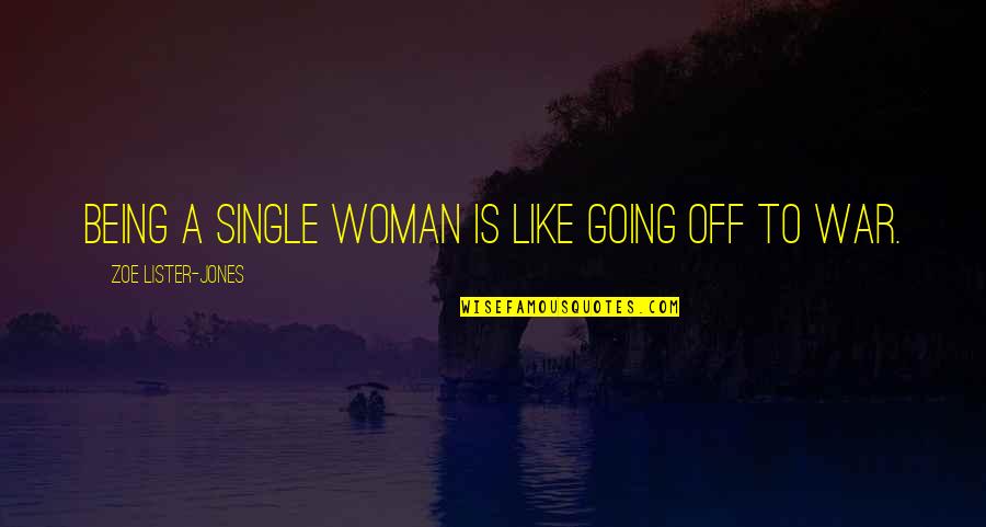 Going Off To War Quotes By Zoe Lister-Jones: Being a single woman is like going off Going Off To War Quotes By Zoe Lister-Jones: Being a single woman is like going off
