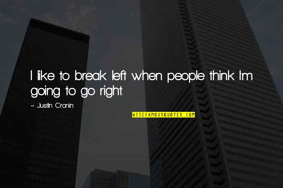 Going On A Break Quotes By Justin Cronin: I like to break left when people think