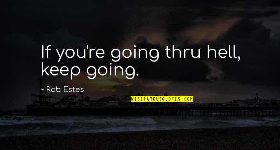 Going On A Break Quotes By Rob Estes: If you're going thru hell, keep going.