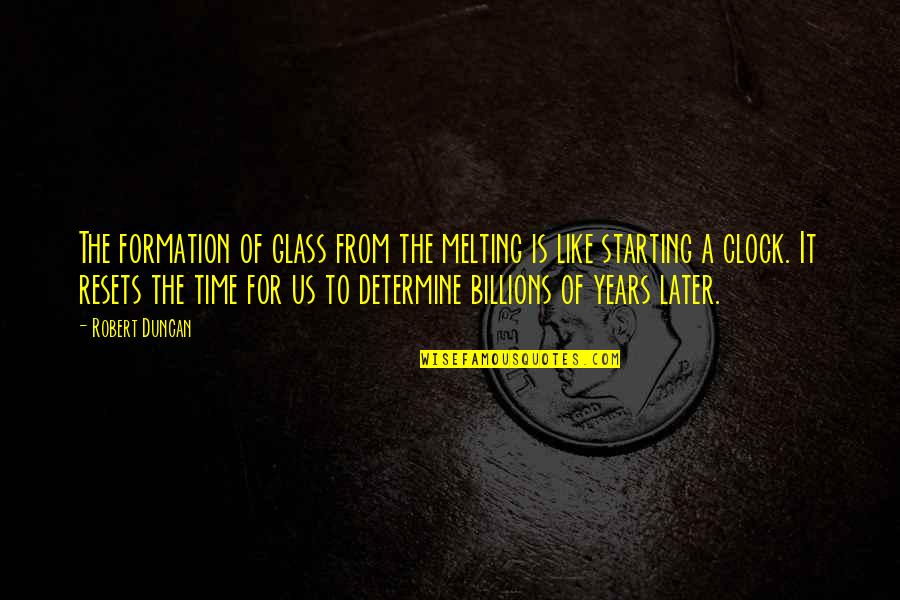 Going On A Hiatus Quotes By Robert Duncan: The formation of glass from the melting is Going On A Hiatus Quotes By Robert Duncan: The formation of glass from the melting is