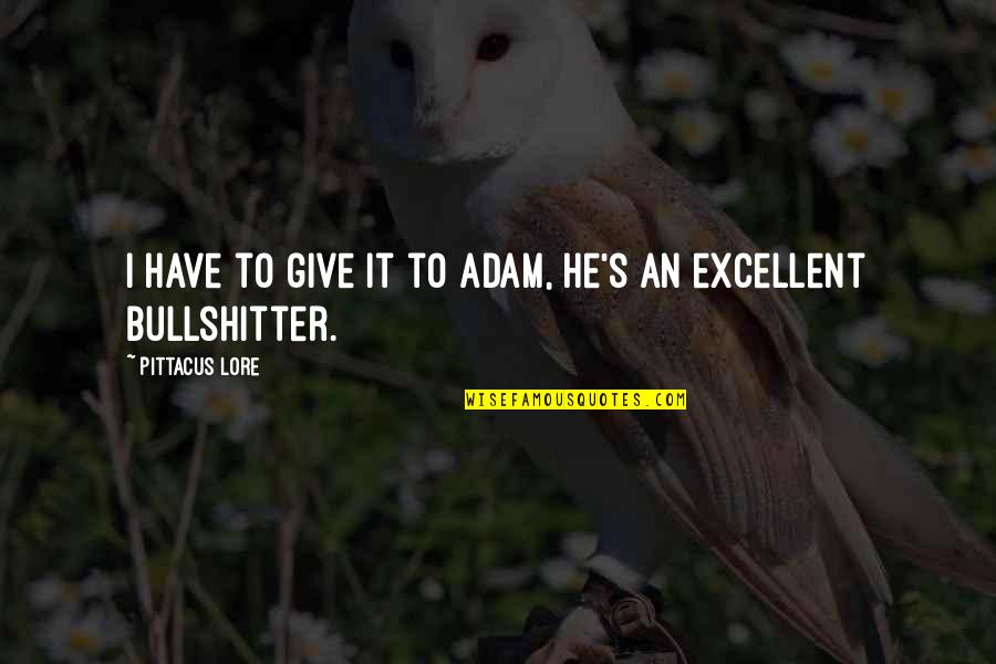 Going On A Road Trip Quotes By Pittacus Lore: I have to give it to Adam, he's Going On A Road Trip Quotes By Pittacus Lore: I have to give it to Adam, he's
