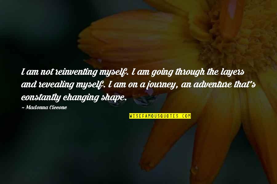 Going On Adventure Quotes By Madonna Ciccone: I am not reinventing myself. I am going