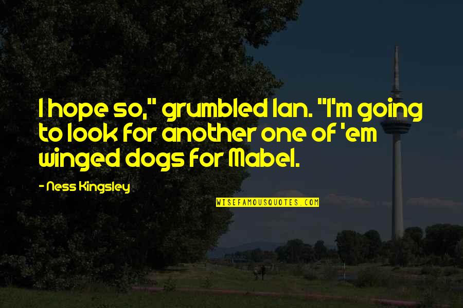 Going On Adventure Quotes By Ness Kingsley: I hope so," grumbled Ian. "I'm going to