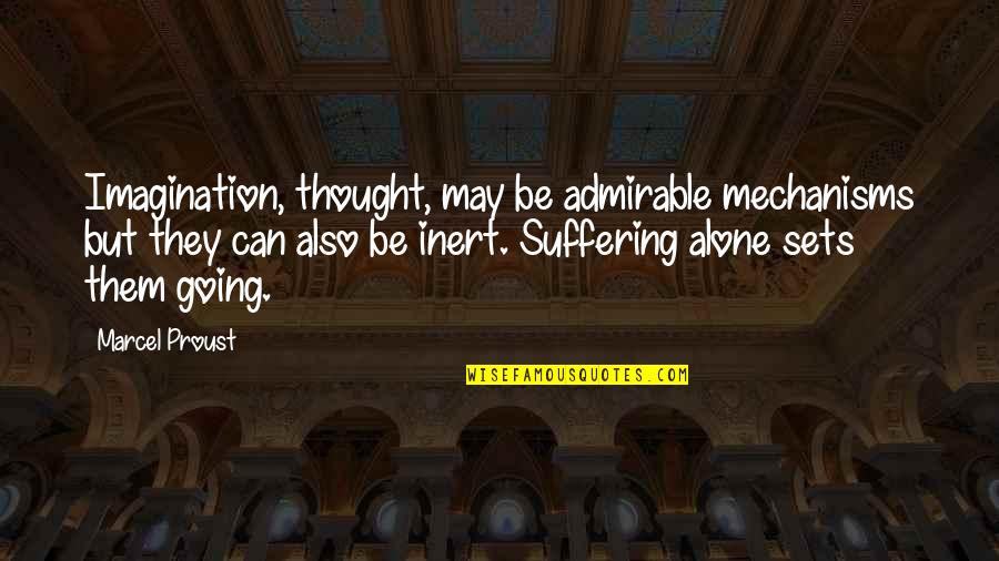 Going On Alone Quotes By Marcel Proust: Imagination, thought, may be admirable mechanisms but they Going On Alone Quotes By Marcel Proust: Imagination, thought, may be admirable mechanisms but they