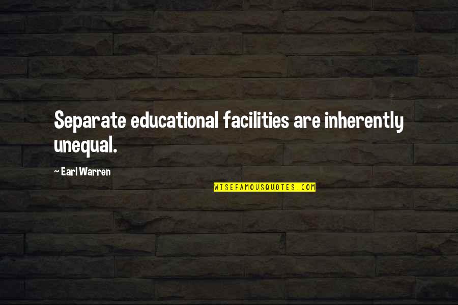 Going On An Adventure With Someone Quotes By Earl Warren: Separate educational facilities are inherently unequal.