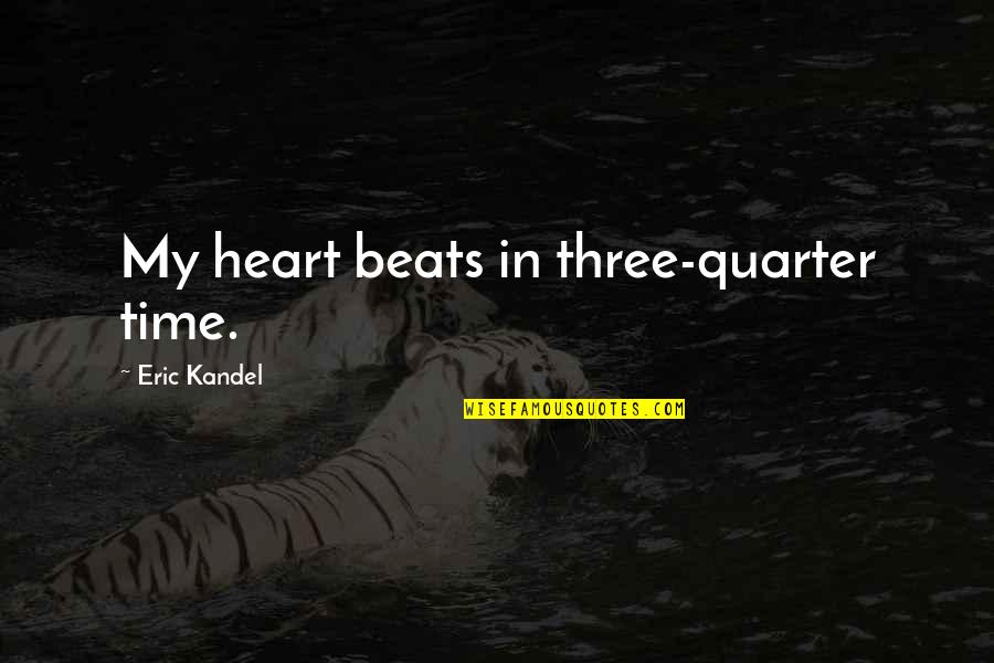 Going On An Adventure With Someone Quotes By Eric Kandel: My heart beats in three-quarter time.