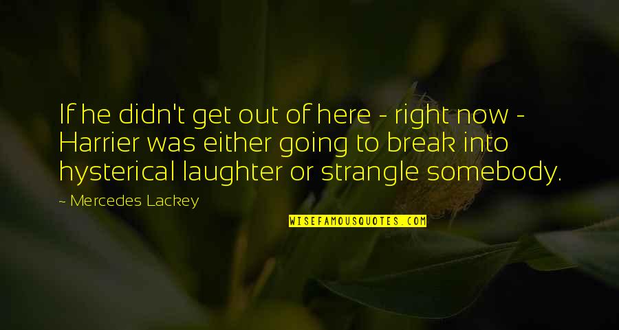 Going On Break Quotes By Mercedes Lackey: If he didn't get out of here -