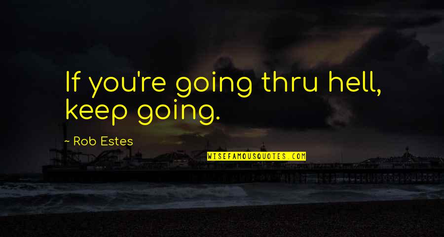 Going On Break Quotes By Rob Estes: If you're going thru hell, keep going.