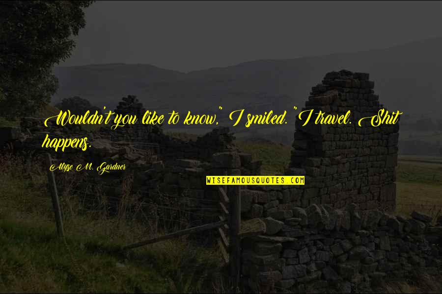 Going On Holiday Picture Quotes By Alyse M. Gardner: Wouldn't you like to know," I smiled. "I