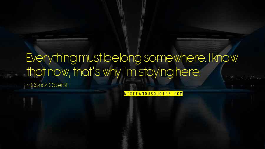 Going On Holiday Quotes By Conor Oberst: Everything must belong somewhere. I know that now,