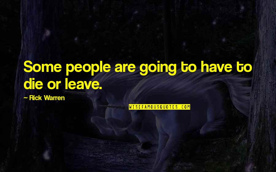 Going On Leave Quotes By Rick Warren: Some people are going to have to die