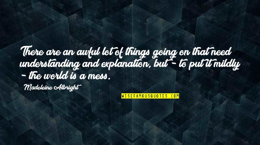 Going On Quotes By Madeleine Albright: There are an awful lot of things going