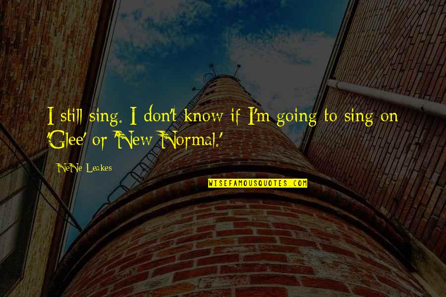 Going On Quotes By NeNe Leakes: I still sing. I don't know if I'm