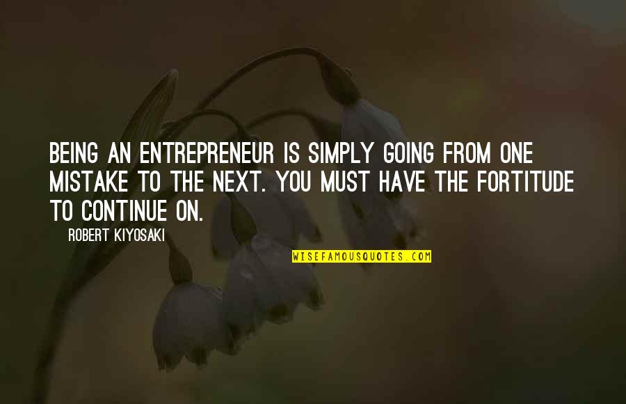 Going On Quotes By Robert Kiyosaki: Being an entrepreneur is simply going from one