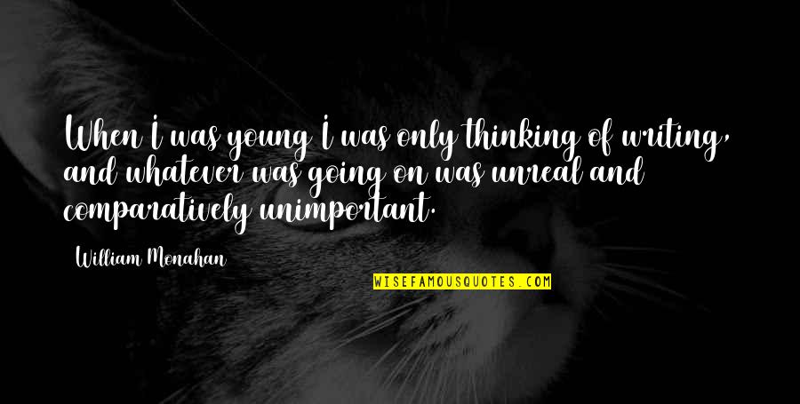 Going On Quotes By William Monahan: When I was young I was only thinking
