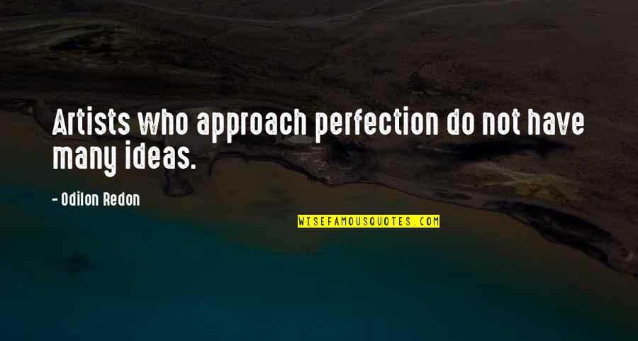 Going On Safari Quotes By Odilon Redon: Artists who approach perfection do not have many