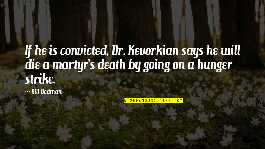 Going On Strike Quotes By Bill Dedman: If he is convicted, Dr. Kevorkian says he