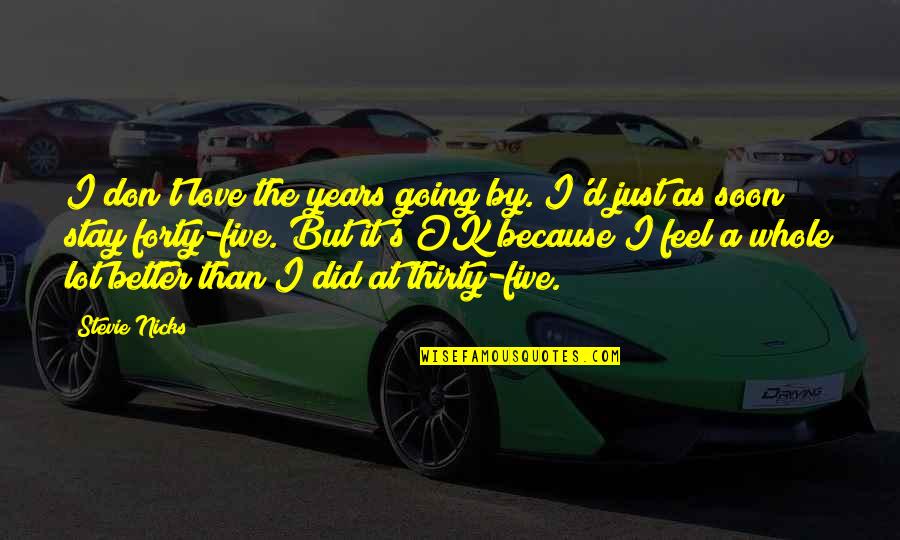 Going On Thirty Quotes By Stevie Nicks: I don't love the years going by. I'd Going On Thirty Quotes By Stevie Nicks: I don't love the years going by. I'd