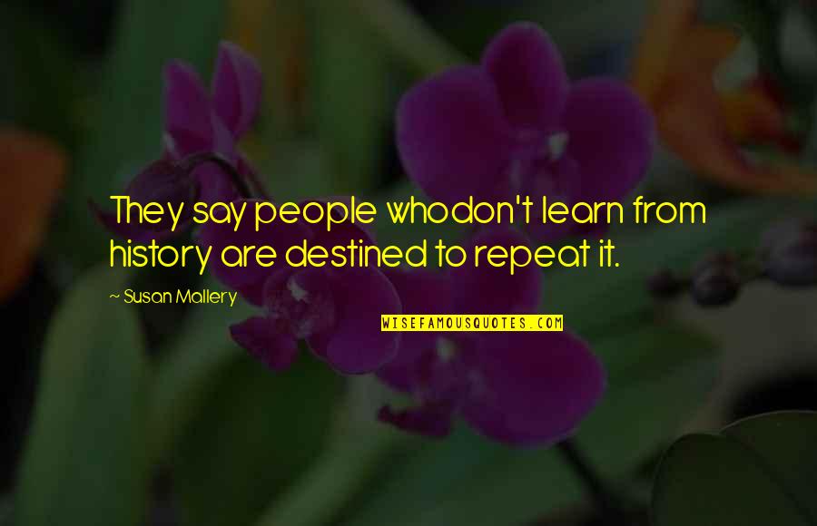 Going On Vacation With Friends Quotes By Susan Mallery: They say people whodon't learn from history are