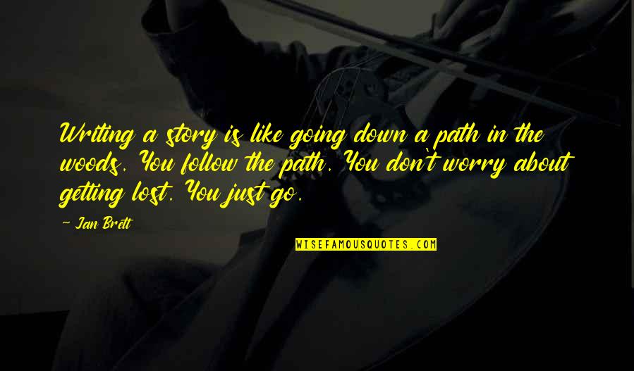 Going On Your Own Path Quotes By Jan Brett: Writing a story is like going down a Going On Your Own Path Quotes By Jan Brett: Writing a story is like going down a