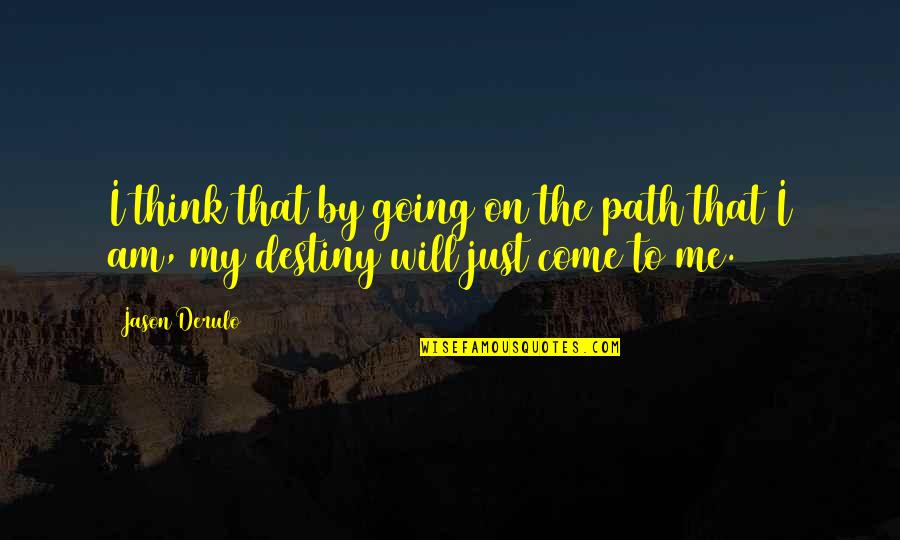 Going On Your Own Path Quotes By Jason Derulo: I think that by going on the path