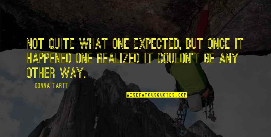 Going One More Round Rocky Quotes By Donna Tartt: Not quite what one expected, but once it Going One More Round Rocky Quotes By Donna Tartt: Not quite what one expected, but once it