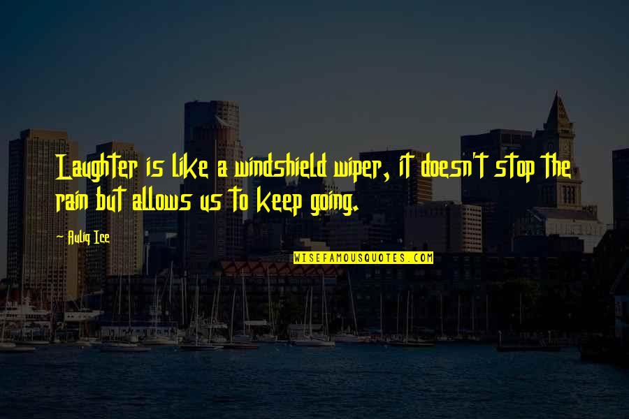 Going Out And Living Life Quotes By Auliq Ice: Laughter is like a windshield wiper, it doesn't