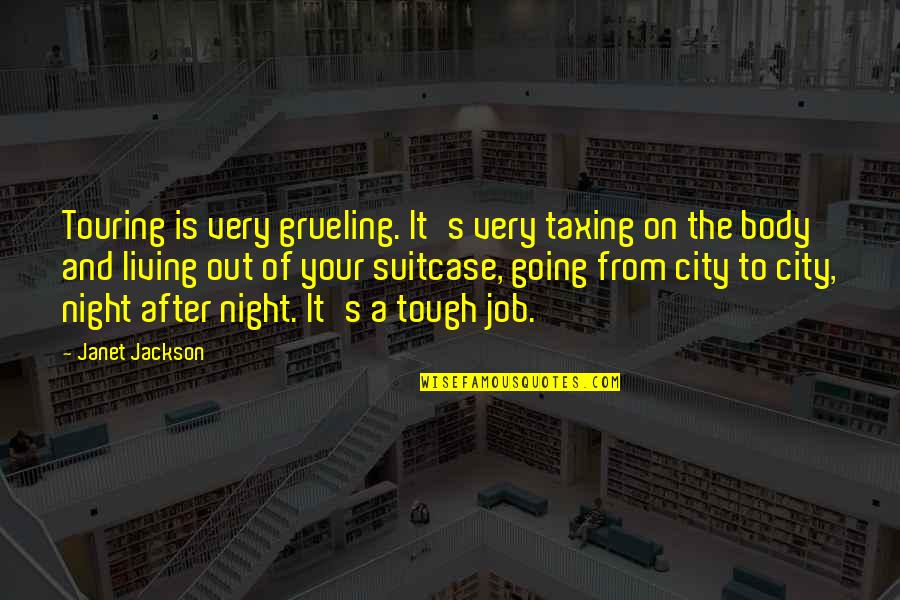 Going Out And Living Quotes By Janet Jackson: Touring is very grueling. It's very taxing on