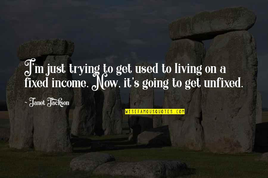 Going Out And Living Quotes By Janet Jackson: I'm just trying to get used to living