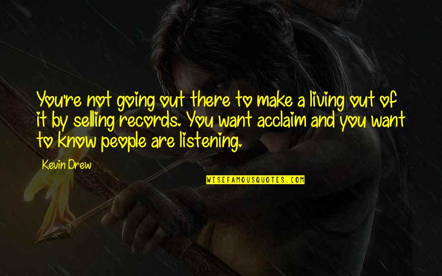 Going Out And Living Quotes By Kevin Drew: You're not going out there to make a Going Out And Living Quotes By Kevin Drew: You're not going out there to make a