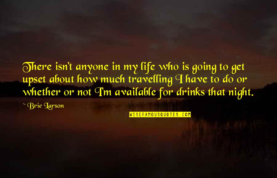 Going Out At Night Quotes By Brie Larson: There isn't anyone in my life who is