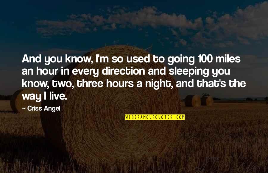 Going Out At Night Quotes By Criss Angel: And you know, I'm so used to going