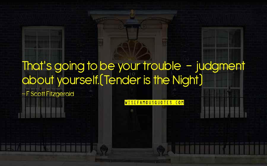 Going Out At Night Quotes By F Scott Fitzgerald: That's going to be your trouble - judgment