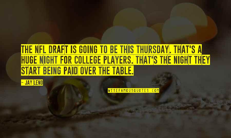 Going Out At Night Quotes By Jay Leno: The NFL draft is going to be this